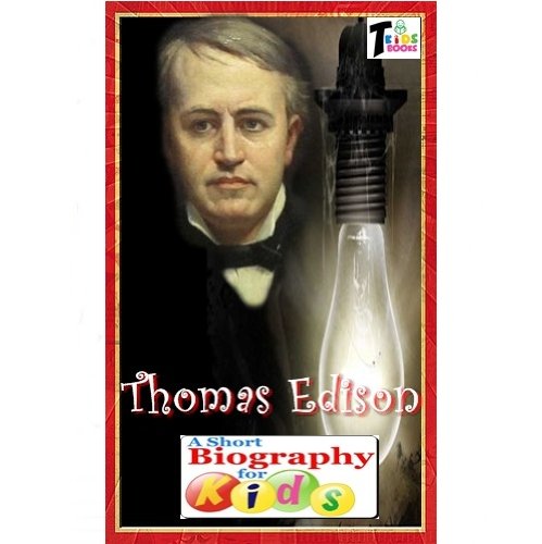 Thomas Edison - A Short Biography for Kids