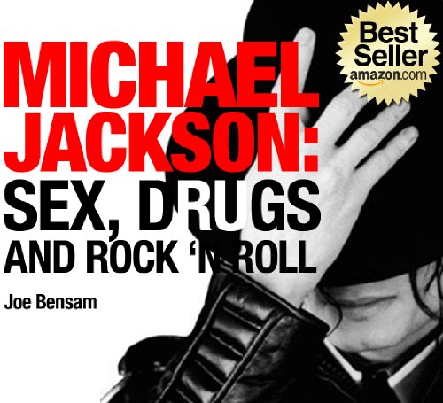 Michael Jackson Biography...Sex, Drugs and Rock & Roll: The Shocking Truth About the Man Behind The Legend